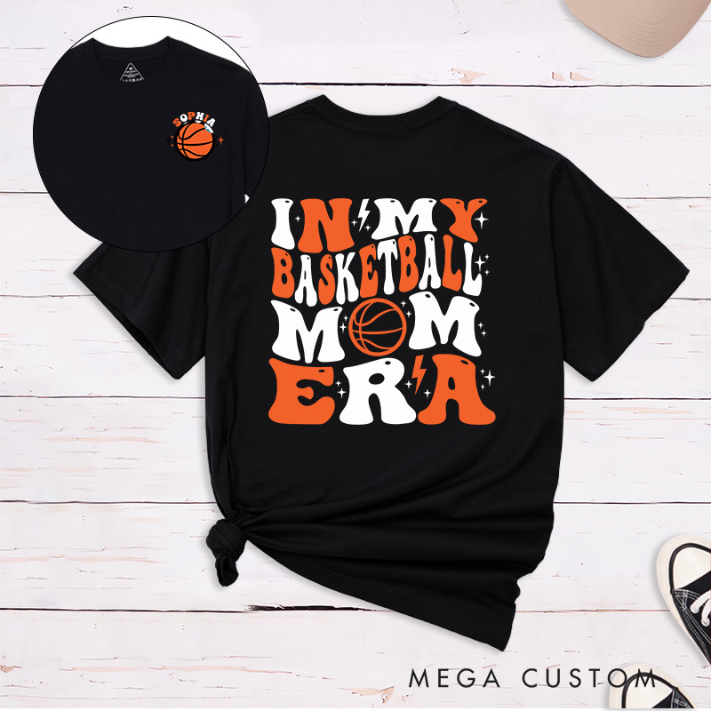 Personalized Basketball Mom T Shirt with Custom Name on Front and Bold In My Basketball Mom Era Graphic on Back Perfect for Proud Sports Moms
