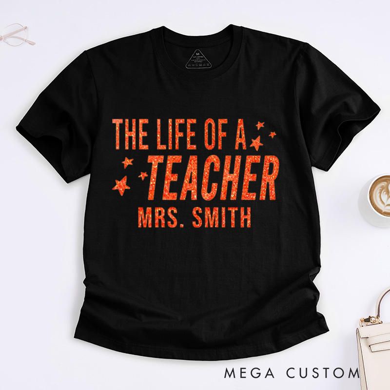 Personalized Teacher T-Shirt the Life of a Teacher Design Appreciation Gift for Teachers