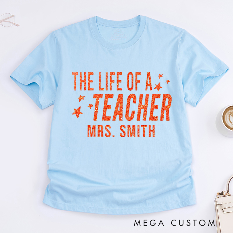 Personalized Teacher T-Shirt the Life of a Teacher Design Appreciation Gift for Teachers