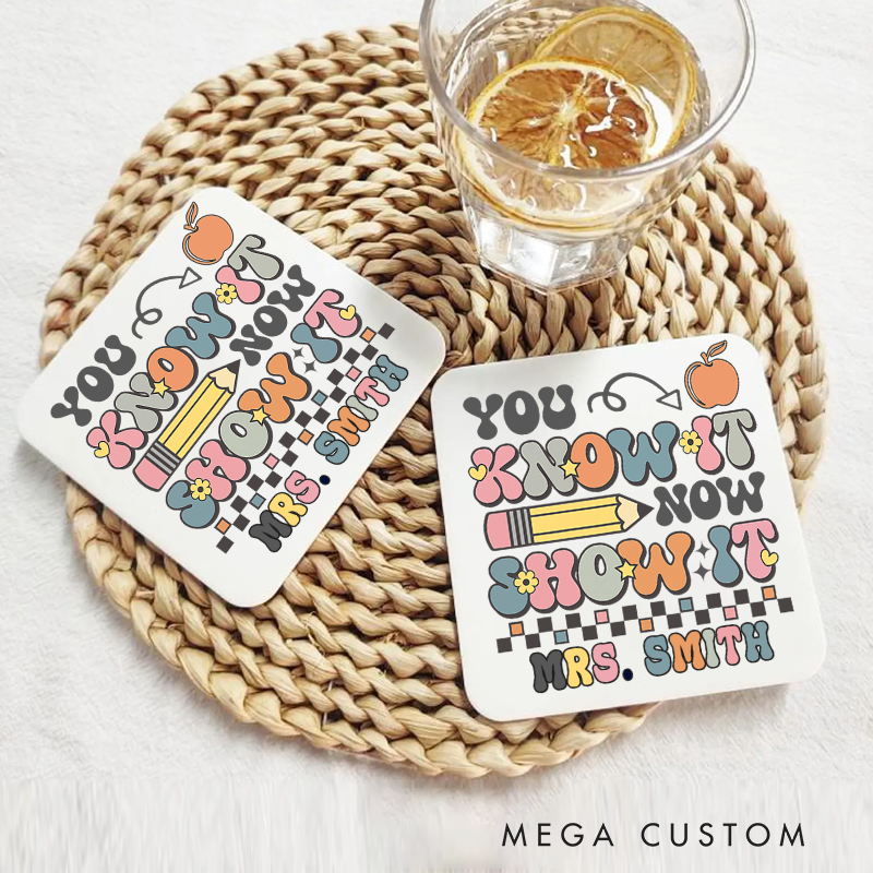 Personalized Coasters for Teachers You Know It Now You Show It Appreciation Gift for Teachers