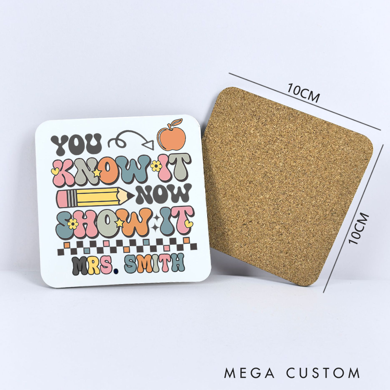 Personalized Coasters for Teachers You Know It Now You Show It Appreciation Gift for Teachers