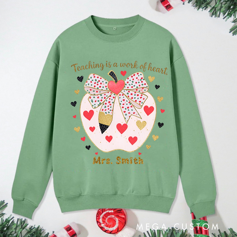 Personalized Teacher Christmas Sweatshirt Teaching Is Work of Heart Sweatshirt Perfect Christmas Gift for Teachers