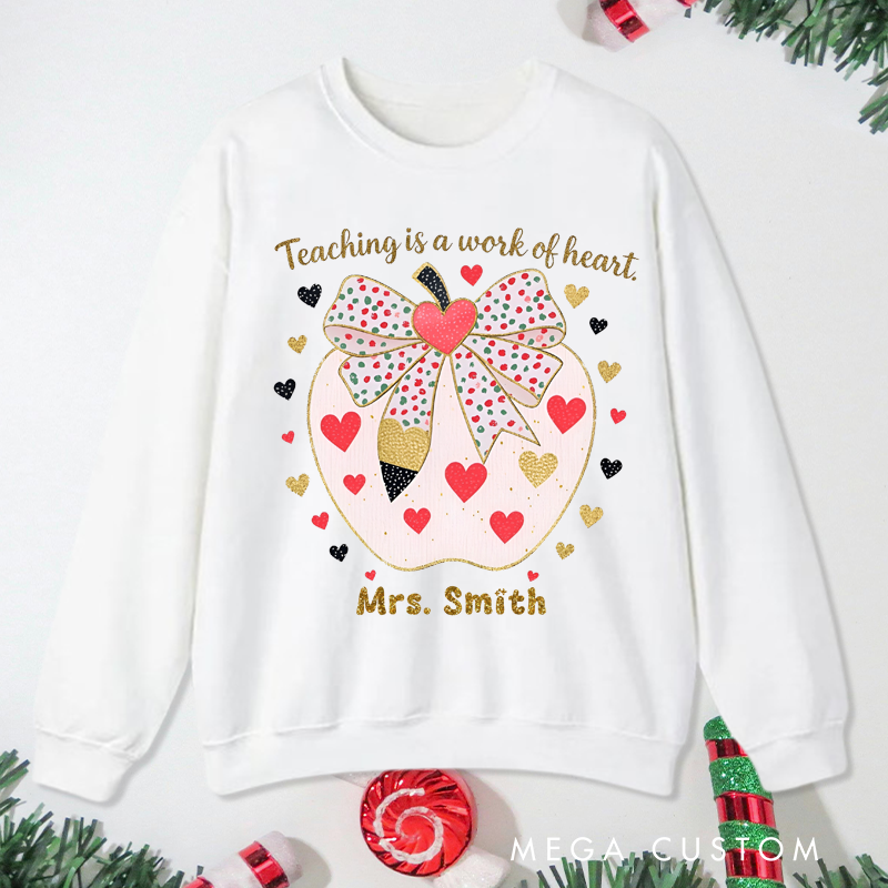Personalized Teacher Christmas Sweatshirt Teaching Is Work of Heart Sweatshirt Perfect Christmas Gift for Teachers