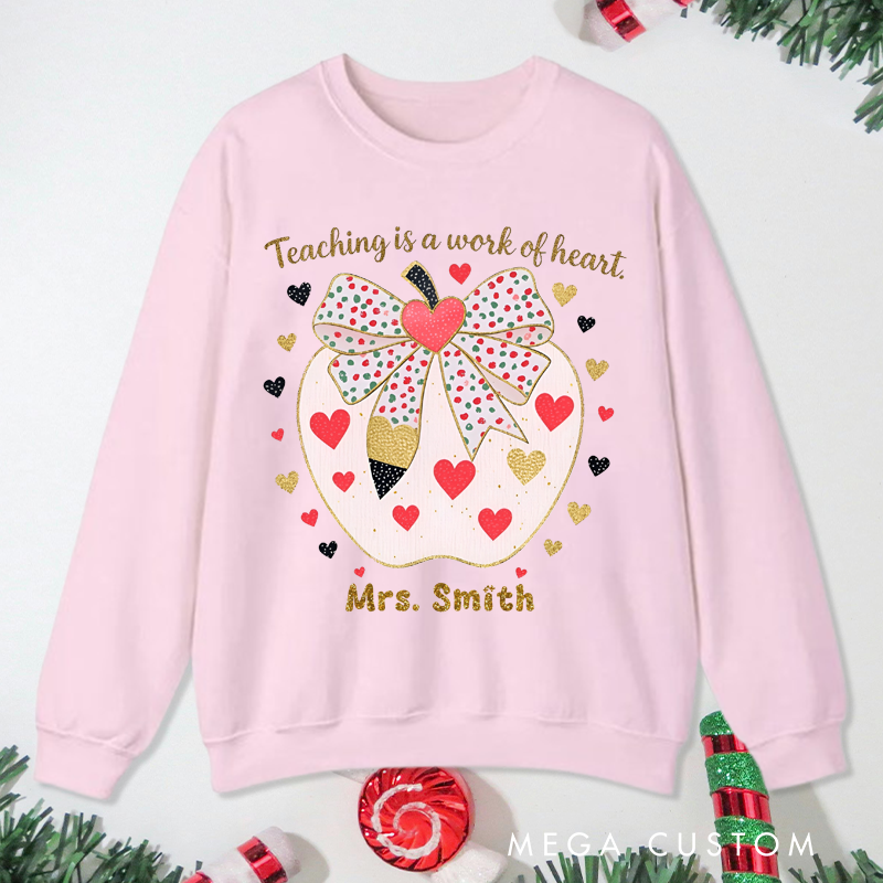 Personalized Teacher Christmas Sweatshirt Teaching Is Work of Heart Sweatshirt Perfect Christmas Gift for Teachers