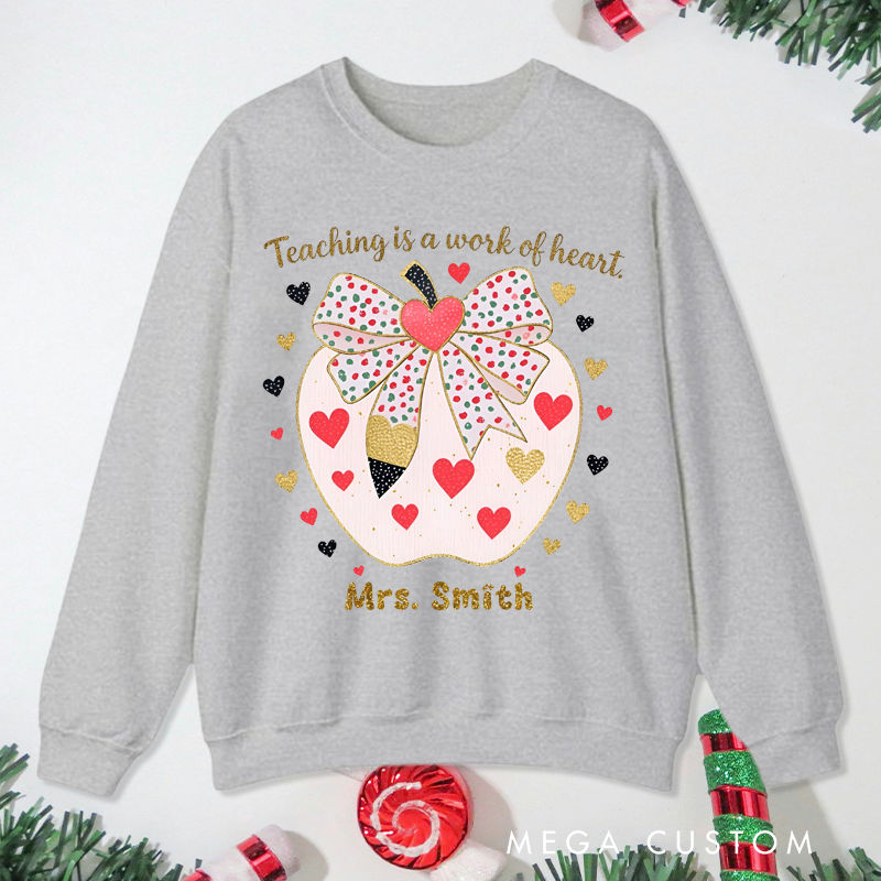 Personalized Teacher Christmas Sweatshirt Teaching Is Work of Heart Sweatshirt Perfect Christmas Gift for Teachers