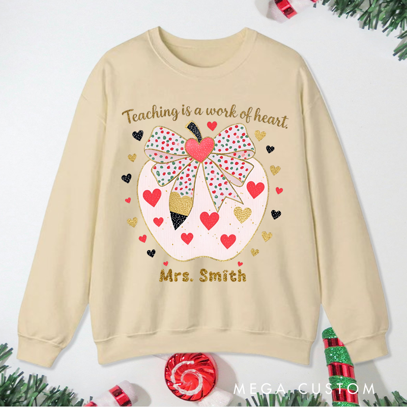 Personalized Teacher Christmas Sweatshirt Teaching Is Work of Heart Sweatshirt Perfect Christmas Gift for Teachers