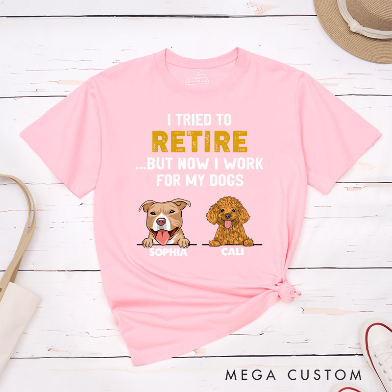 Personalized Dog Lover I Tried to Retired But Now I Work for My Dog T-Shirt
