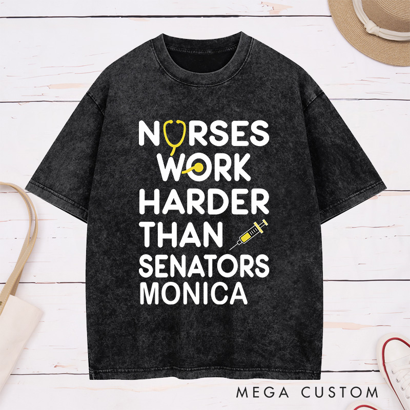 Personalized Nurse Washed T-Shirt Customized Nurses Work Harder Than Senators Design Washed T-Shirt 