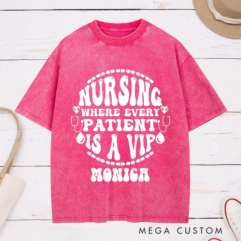 Personalized Nurse Washed T-Shirt Customized Where Every Patient is a VIP Design Washed T-Shirt 