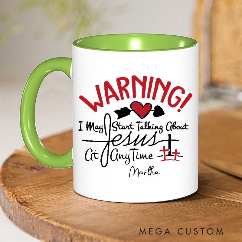 Personalized Warning I May Start Talking about Jesus at Anytime Christian 11oz Ceramic Mug with Name Jesus Ceramic Inner Color Mug Religious Gift