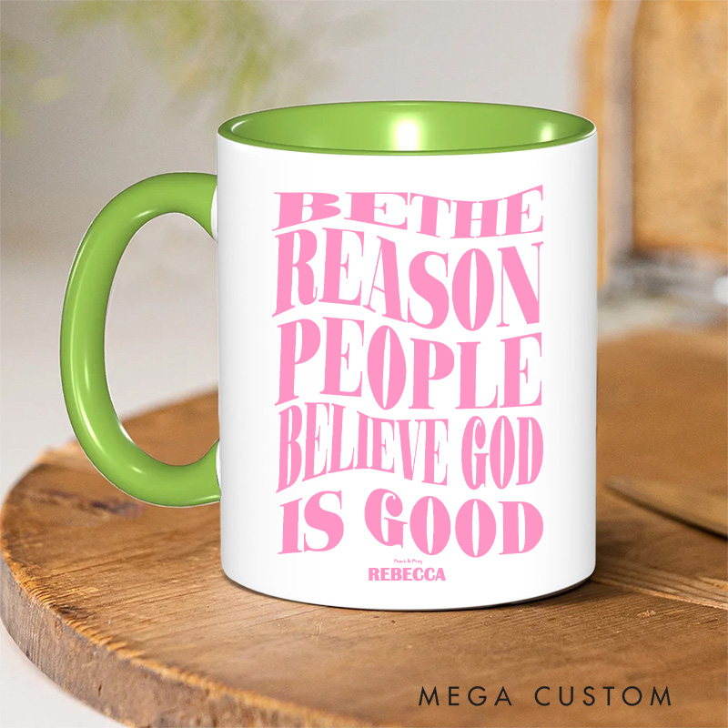 Personalized Be the Reason People Believe God is Good Christian 11oz Ceramic Mug with Name Inspirational Ceramic Inner Color Mug Christian Faith Gift