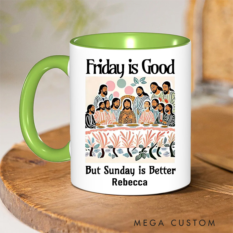 Personalized Friday is Good But Sunday is Better Christian 11oz Ceramic Mug with Name Last Supper Ceramic Inner Color Mug Jesus Christian Easter Gift