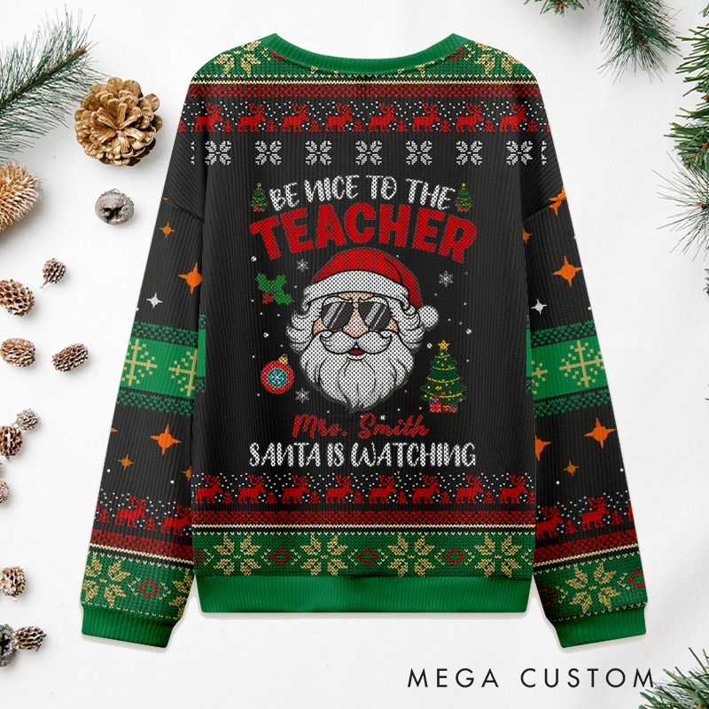 Personalized Teacher Christmas Ugly Sweater Be Nice to the Teacher Design Sweater Appreciation Gift for Teachers