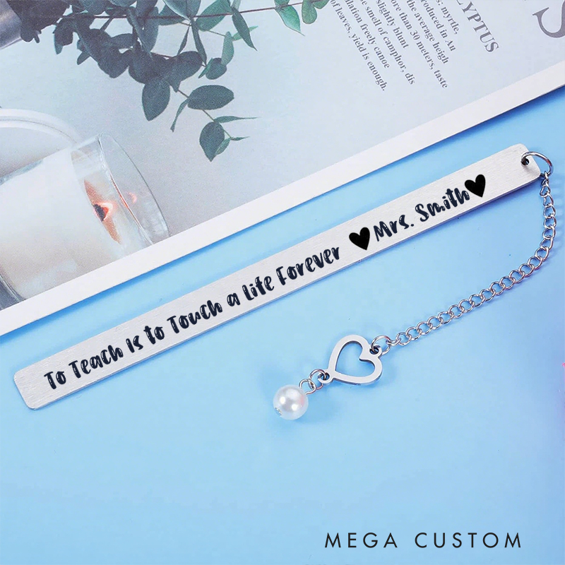 Personalized Stainless Steel Bookmark for Teachers to Teach Is to Touch a Life Forever Design Bookmark Teacher Thoughtful Gift