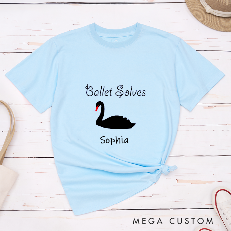 Personalized Ballet Solves  Classic T-Shirts Black Swan Dance Lover Gift Custom Name Tees for Ballet Dancer Girls Boys Unisex Unique Birthday PresenT-Shirt