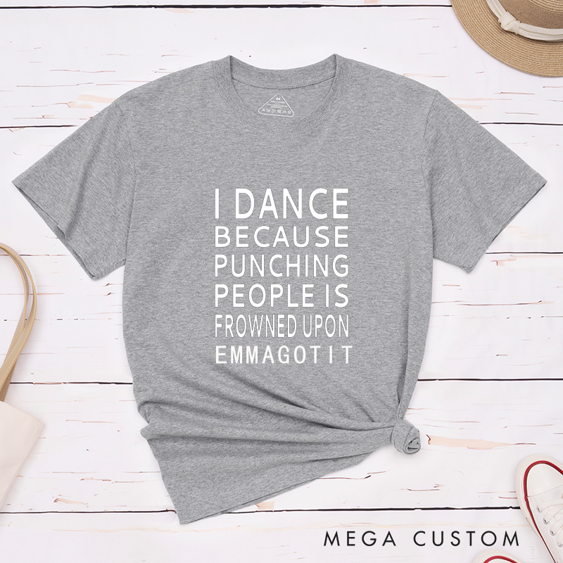 Personalized Funny Dance  Classic T-Shirts  Unisex Gift Idea for Dancers Humor Saying I Dance Because Punching People Is Frowned Upon Custom Present
