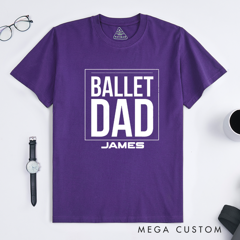 Personalized Ballet Dad T-Shirt Custom Name Classic Unisex Gift for Proud Ballet Father Supportive Dance Dad Tee Perfect Birthday Present for Dad