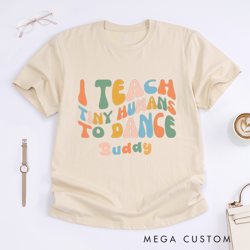 Personalized I Teach Tiny Humans To Dance Dancing Instructor T-Shirt Custom Name Gift for Proud Dance Unisex T-Shirt Unique Apparel