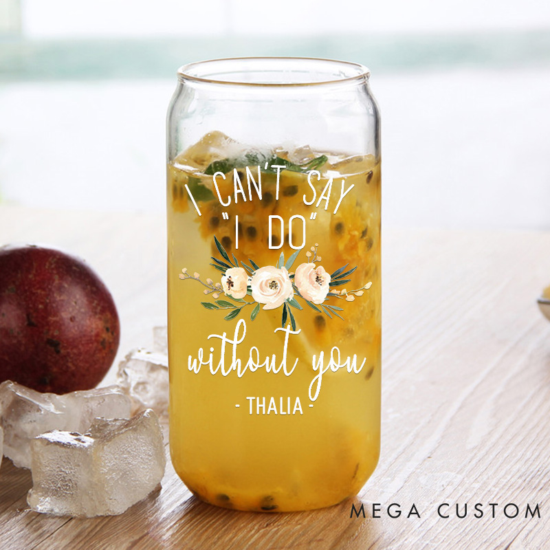 Personalized I Can't Say "I DO" without You Can Glasses for Bridesmaid Maid of Honor Glasses Bachelorette Party Gift
