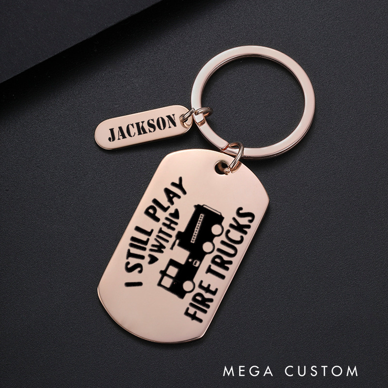 Personalized Fireman Keychain Engraved Metal Design Featuring I Still Play with Fire Trucks with Firetruck Graphic Fun Gift for Firetruck Enthusiasts