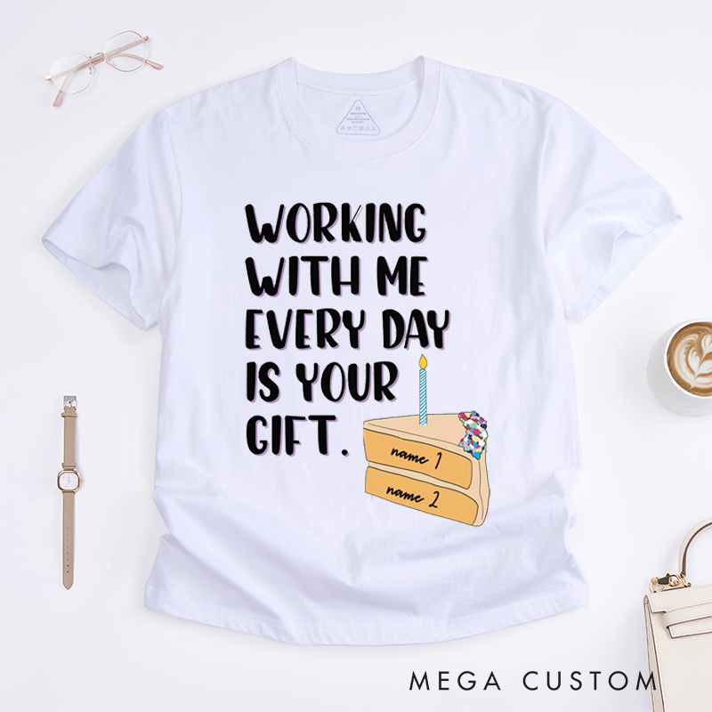 Personalized Funny "Working With Me Is Your Gift" T-Shirt – Custom Coworker Gift T-Shirt