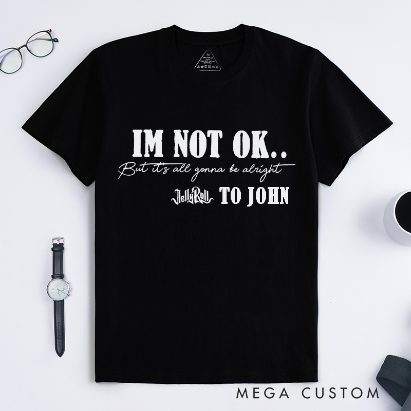 Personalized I Am Not OK Motivational Classic T-Shirts Custom Positive Mental Health Music Lovers Tee Gift for Men and Women Apparel Uplifting Present