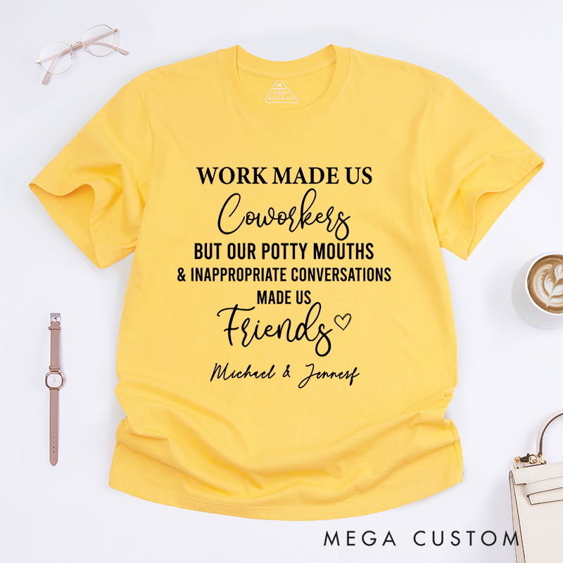 Personalized "Work Made Us Coworkers, Friends Made Us Laugh" T-Shirt – Custom Names Design T-Shirt