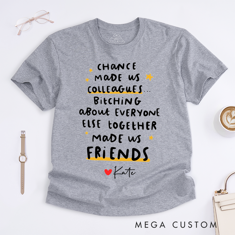 Personalized "Chance Made Us Colleagues, Friends Made Us Laugh" T-Shirt – Custom Name Design T-Shirt