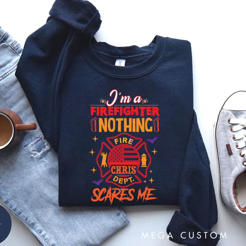 Personalized Halloween Sweatshirt Firefighter Nothing Scares Me Theme Gift for Firefighter