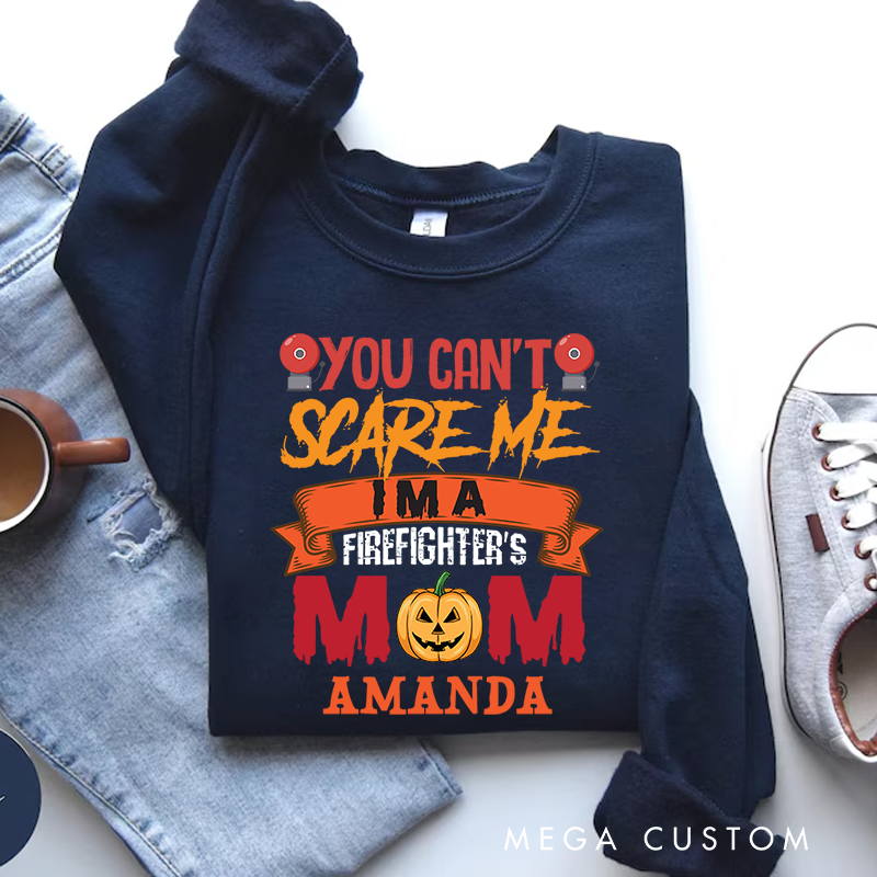 Personalized Fireman Halloween Sweatshirt You Can’t Scare Me I’m a Firefighter’s Mom Theme Gift