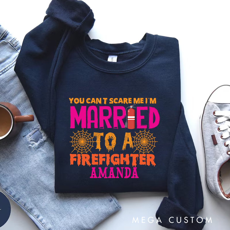 Personalized Fireman Halloween Sweatshirt You Can’t Scare Me I’m Married to a Firefighter Gift for Firefighters Wife
