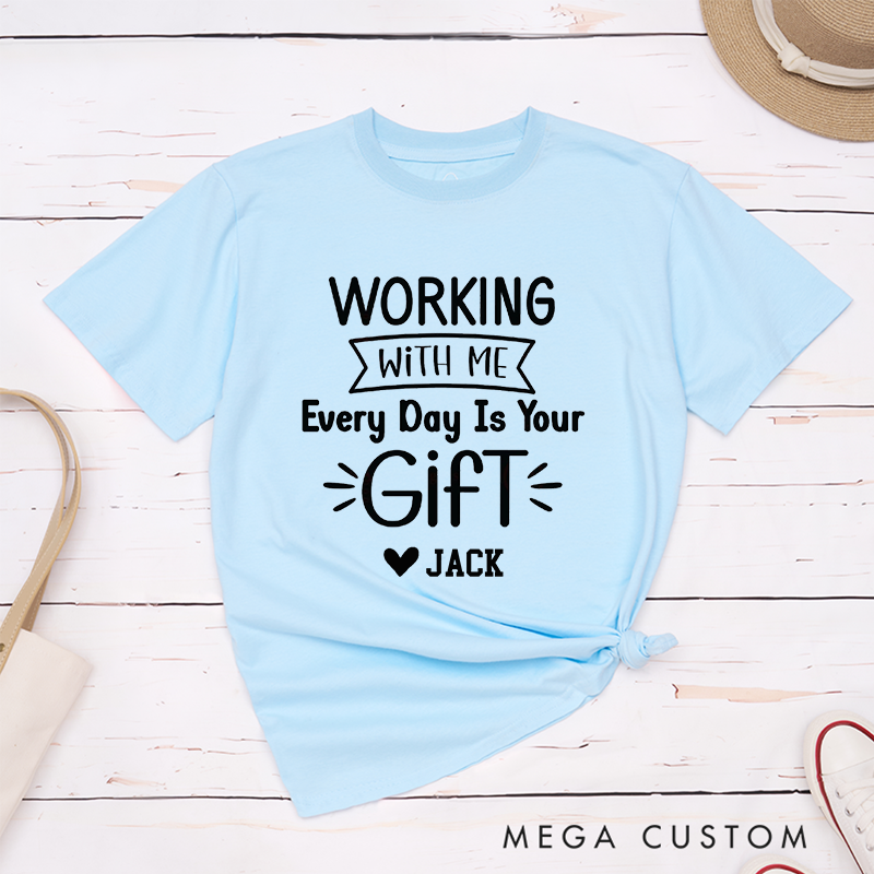 Funny Typography T-Shirt – Working with Me Is Your Gift Custom Name T-Shirt
