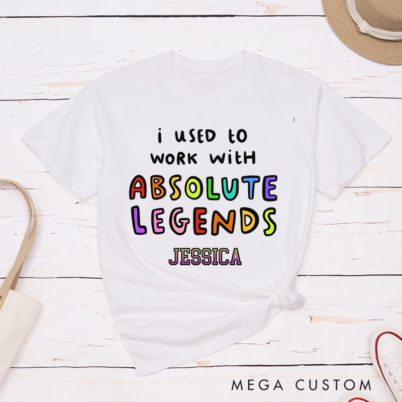 Personalized "I Used to Work with Absolute Legends" Vibrant and Playful Design T-Shirt