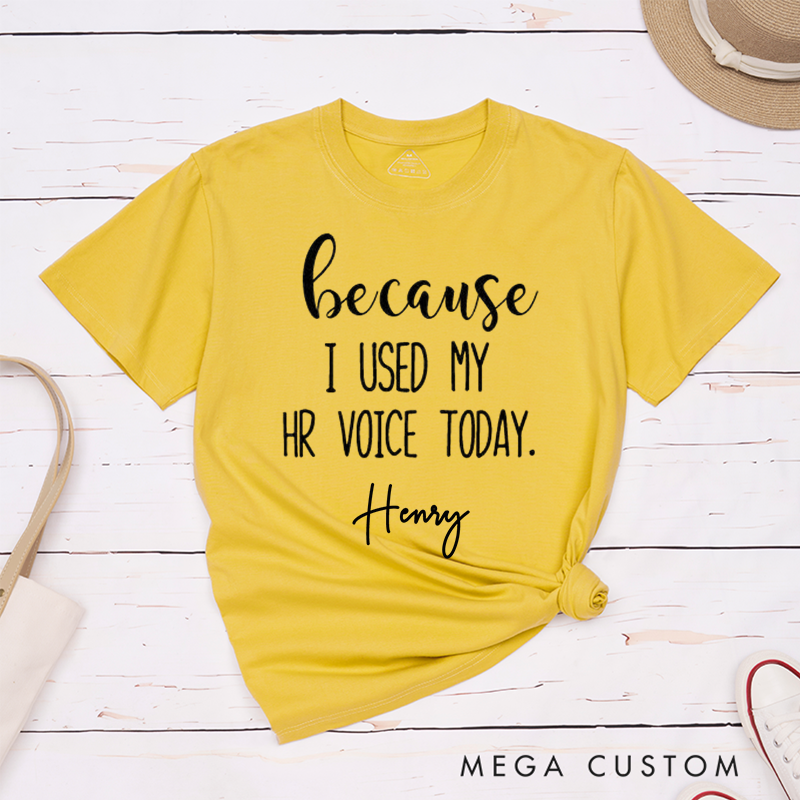 Personalized "Because I Used My HR Voice Today" Custom Name T-Shirt