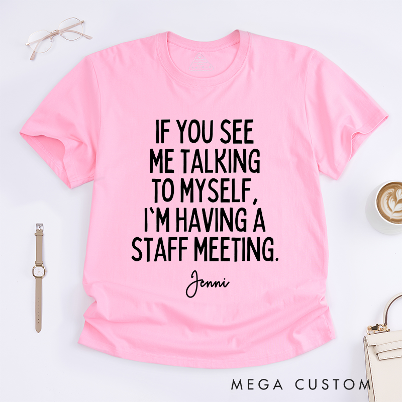 Personalized Talking to Myself Staff Meeting Funny Office Humor Casual T-Shirt