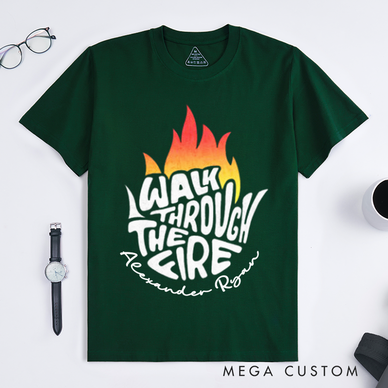 Personalized Walk Through The Fire Flame Inspired Motivational Typography Design Gift for Firefighter T-Shirt