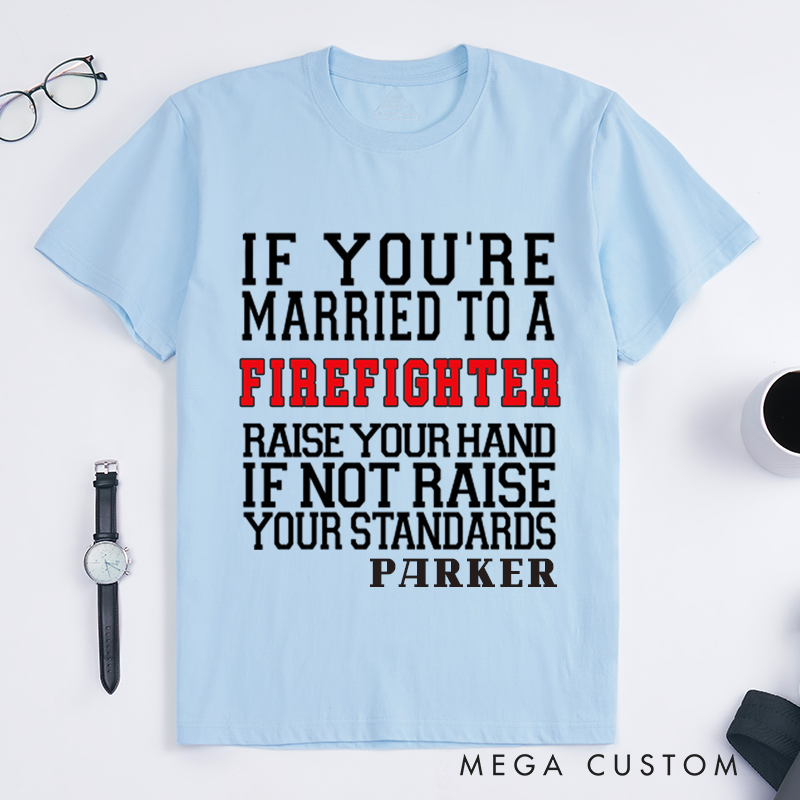 Personalized Funny If You’re Married to a Firefighter Humorous Typography Design Gift for Firefighter T-Shirt