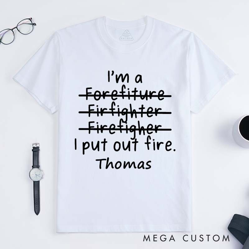 Personalized Humorous Firefighter Typo I Put Out Fire Design Gift for Firefighter T-Shirt