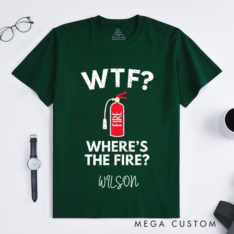 Personalized Funny WTF Where’s the Fire Humorous Firefighter Design Gift for Firefighter T-Shirt