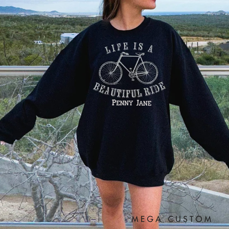 Personalized Life Is A Beautiful Ride Sweatshirt Life Is Beautiful Shirt