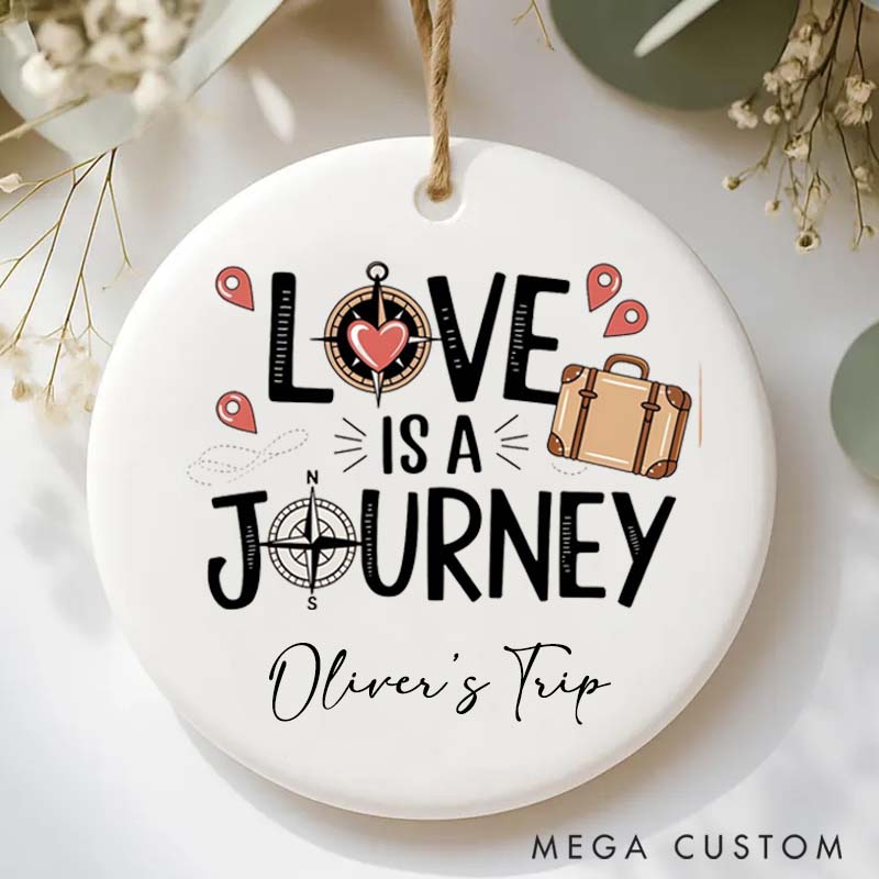 Personalized Ceramic Ornament Love Is A Journey Traveling Gift for Travel Lovers