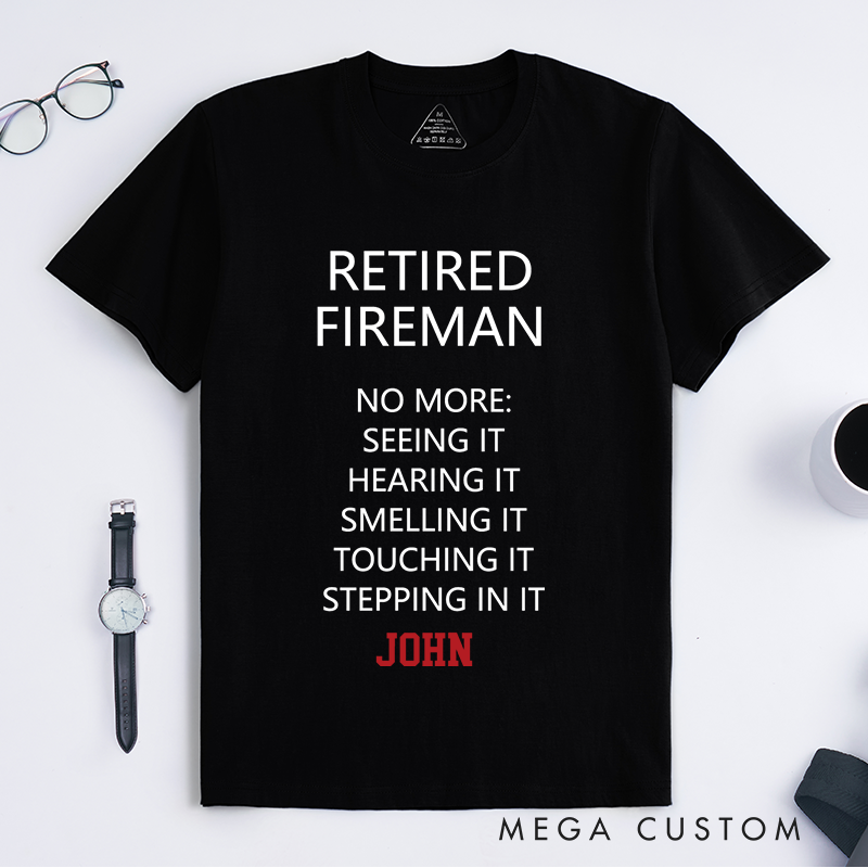 Personalized Firefighter Retired Fireman Humorous Tribute Design Gift for Firefighter T-Shirt