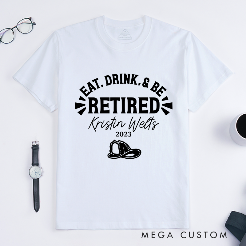 Personalized Fireman Eat Drink and Be Retired Firefighter Design Gift for Firefighter T-Shirt