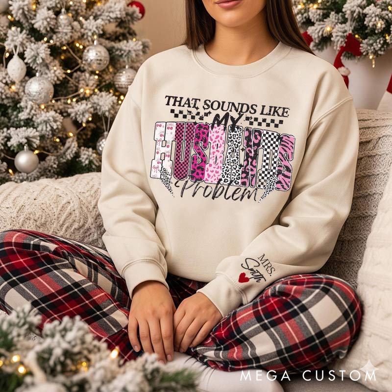 Personalized That Sounds Like My Husband Problem couple Sweatshirt Custom Family Name for Her Wife Gift Anniversary Valentine's Gift for Wife