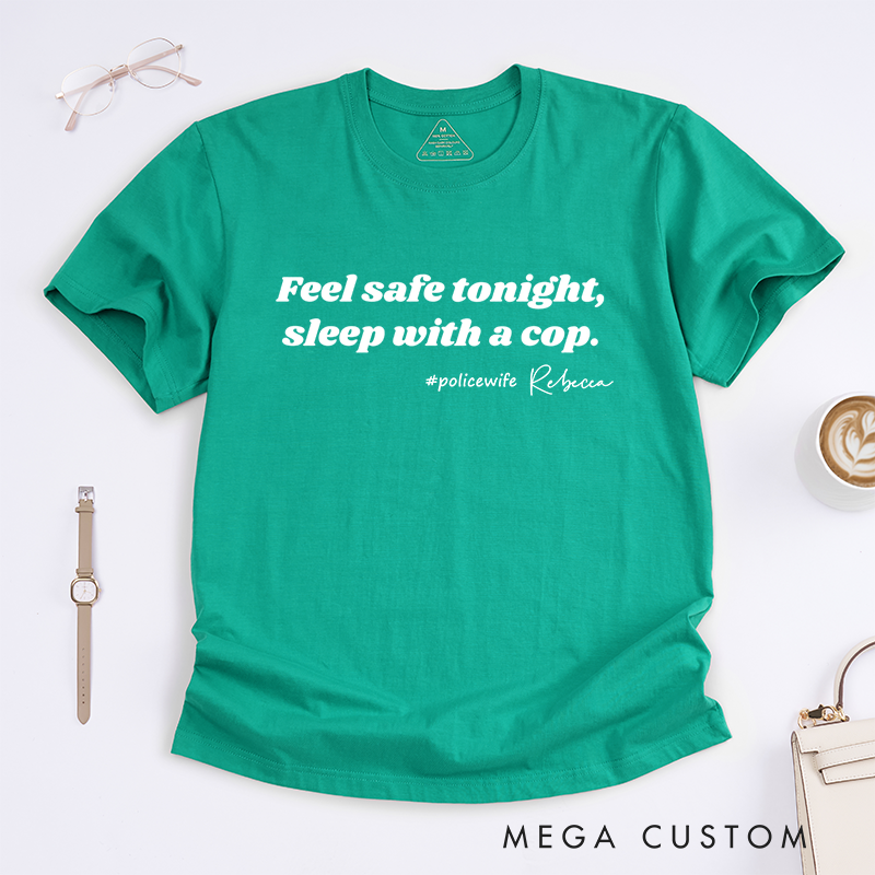 Personalized Policeman Feel Safe Tonight Sleep with a Cop Design Gift for Wife Police Officer T-Shirt