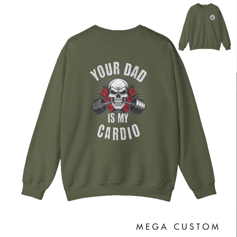 Personalized Your Dad Is My Cardio SweatShirt Workout Gym SweatShirt Sarcastic Gym SweatShirt Pump Cover Workout Gift for Weightlifters and Gym Lovers