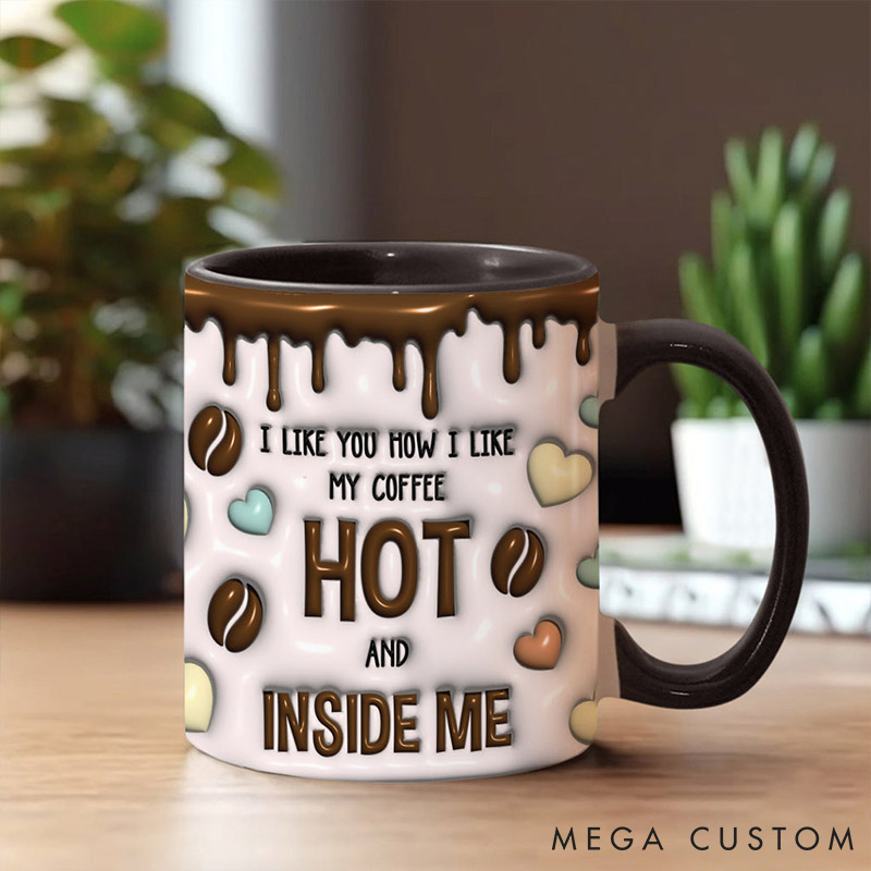 Personalized Couple I Like You How I Like My Coffee Hot and Inside Me Ceramic Mug Cute Sex Mug Valentine's Day Gift for Him Her Boyfriend Girlfriend