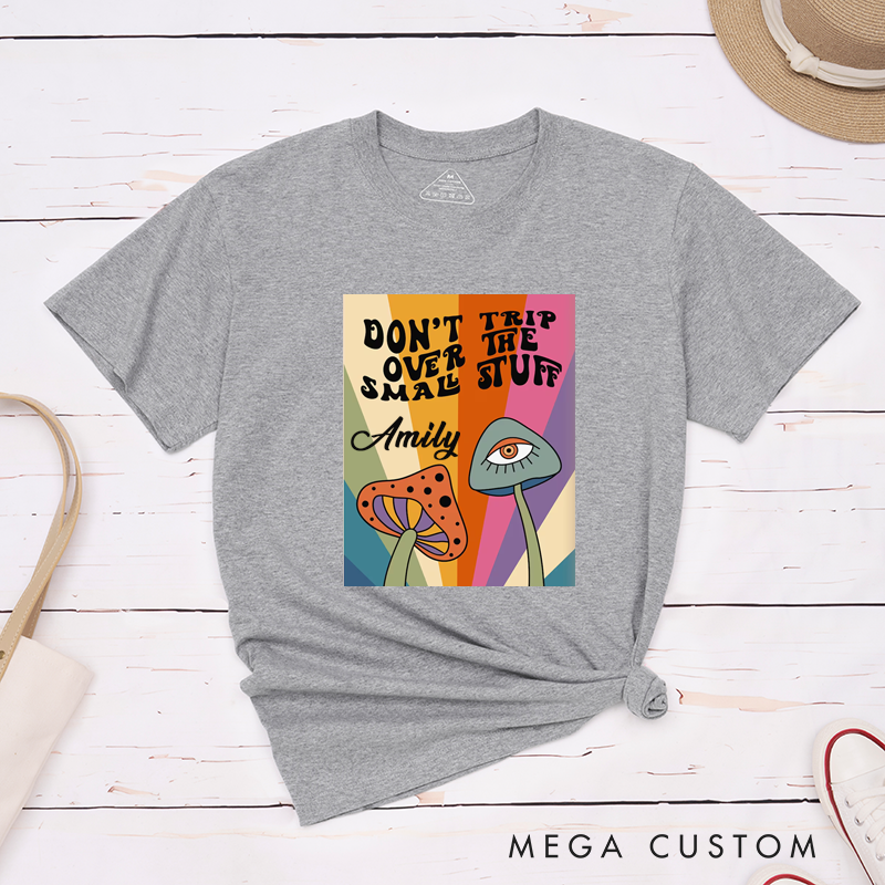 Personalized Dont Trip Over The Small Stuff T-Shirt Custom Name Retro Psychedelic Mushroom Graphic Classic Unisex Gift for Friends Family