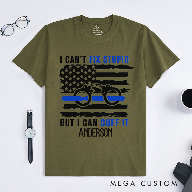 Personalized Police I Cant Fix Stupid But I Can Cuff It Anderson Design Gift for Police Officer T-Shirt