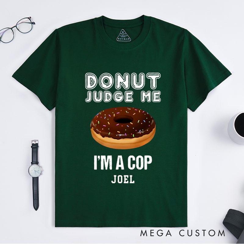 Personalized Humorous Donut Judge Me Police Humor Design Gift for Police Officer T-Shirt